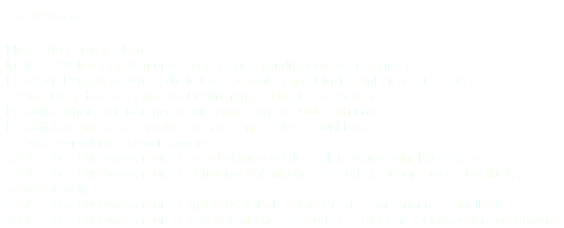 paramecio Fliegende Pantöffelchen–
In dieser Welt der Farben und Formen lernte ich drei Gefährten kennen:
Es waren Pantoffeltierchen, die in Ihrer Schönheit und Einzigartigkeit herausragten.
Da war Frau Herz, die mit einer Bestimmtheit einfach alles wusste,
Pantoffelinchen, der Träumer, der in jedem Tag das Gute sah und Pantoffelzessin, die so strahlte, das man immer das Gefühl hatte, sie wäre der reinste Sonnenaufgang.
925/- Silber, Süsswasserperlen, rosa böhmische Glasperlen, Mondstein, Kugelkette
925/- Silber, Süsswasserperlen, schwarze böhmische Glasperlen, Rosenquarz, Kugelkette, schwarzrhodiniert
925/- Silber, Süsswasserperlen, grüne böhmische Glasperlen, 3 Aquamarine, Kugelkette
925/- Silber, Süsswasserperlen, rote böhmische Glasperlen, 3 Turmaline, Onyxperlen, geschwärzt